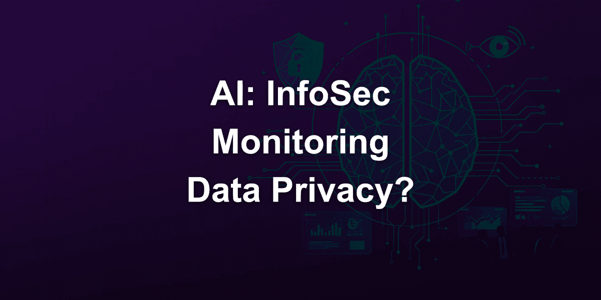 How Information Security (CyberSecurity) Should Monitor Data Privacy in AI?