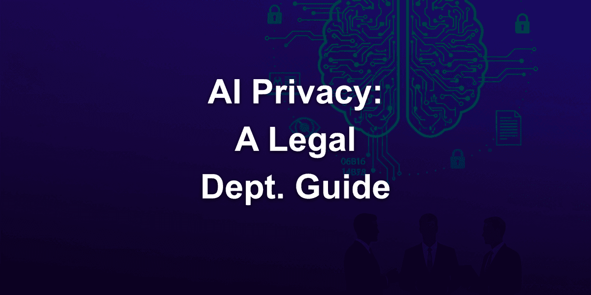 Legal Department: How to Monitor AI Privacy Used in the Company?