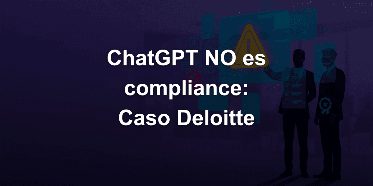 ¿Por qué ChatGPT no es una herramienta de compliance? El caso de los $440 mil de Deloitte
