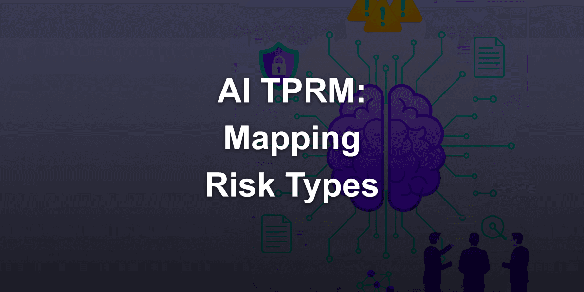 AI Third-Party Risk Management (TPRM): Complete Mapping of Risk Types