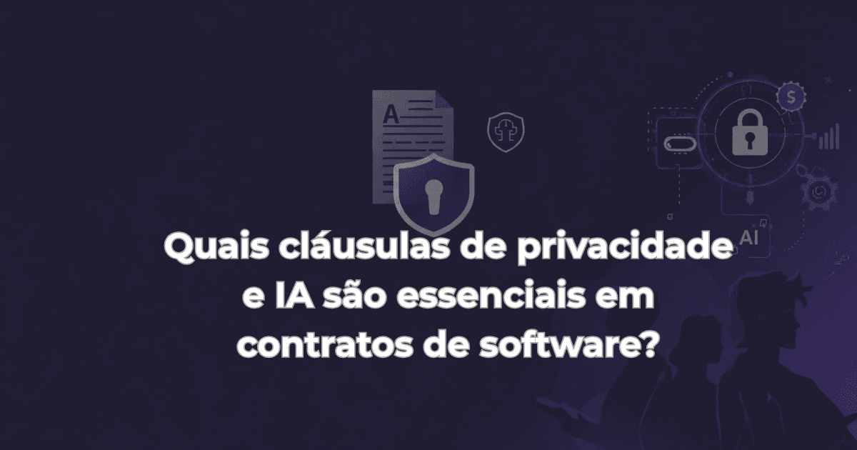 Quais cláusulas de privacidade e IA são essenciais em contratos de software?