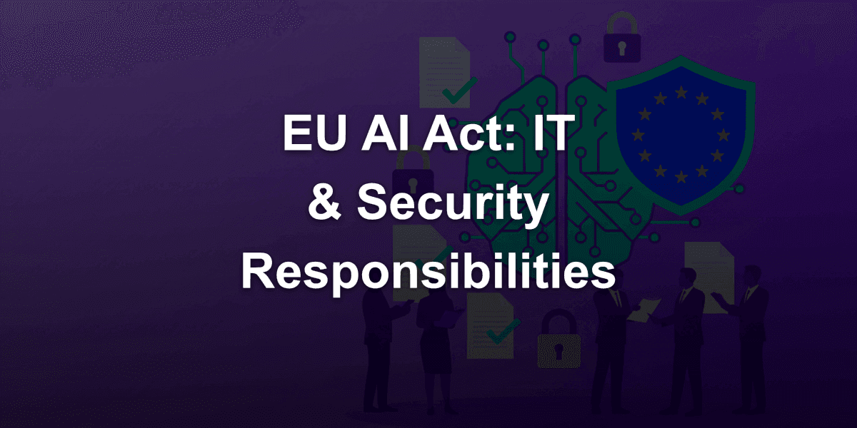 IT and Information Security: What are the Responsibilities in EU AI Act Implementation?