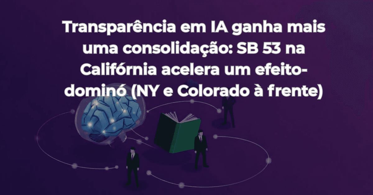O que é a SB 53 da Califórnia e como ela muda a transparência em IA?
