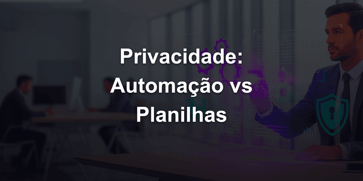 Análise de privacidade de software sem planilha: automações que cortam dias de trabalho