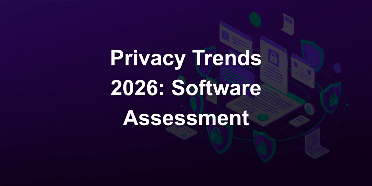 Privacy Trends 2026: The Future of Software Assessment in Enterprises