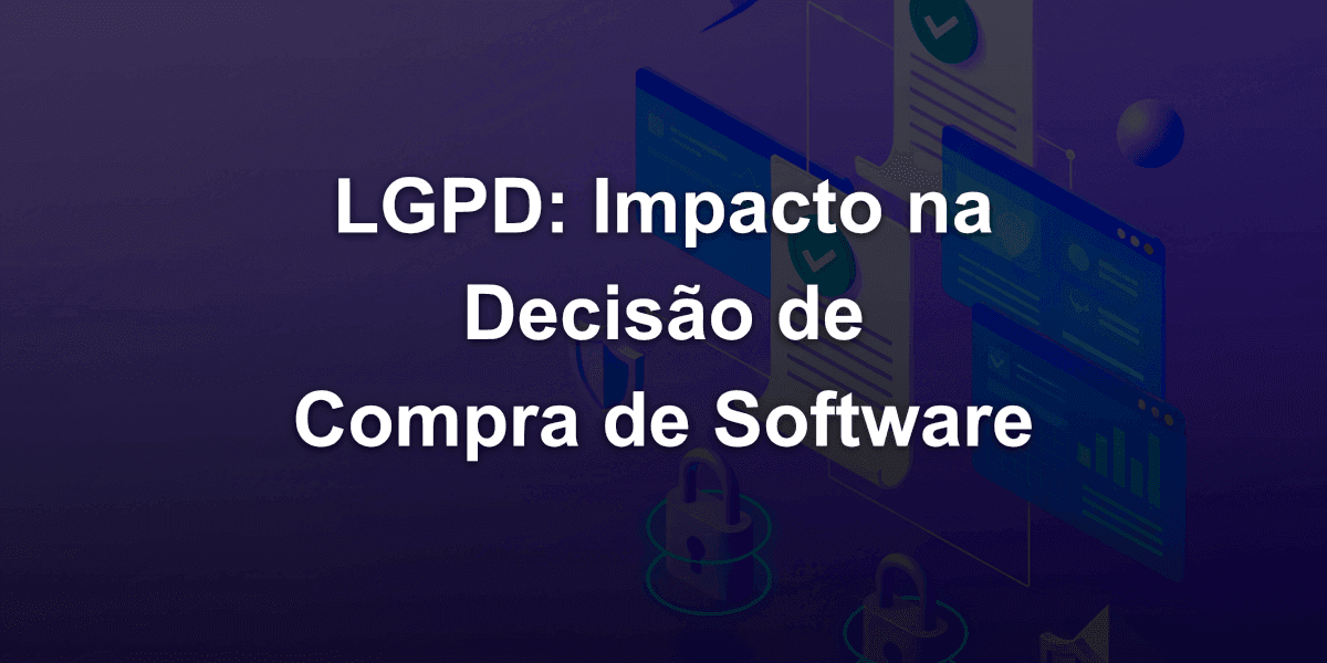 Transparência da LGPD, na prática: como o Artigo 6º muda a decisão de compra de software